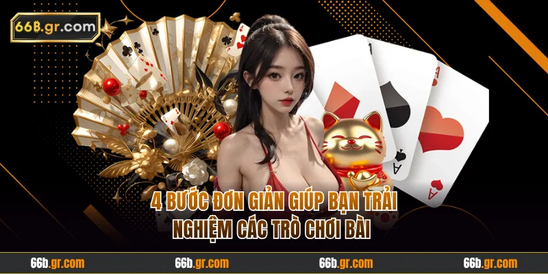 4 bước đơn giản giúp bạn trải nghiệm các trò chơi bài