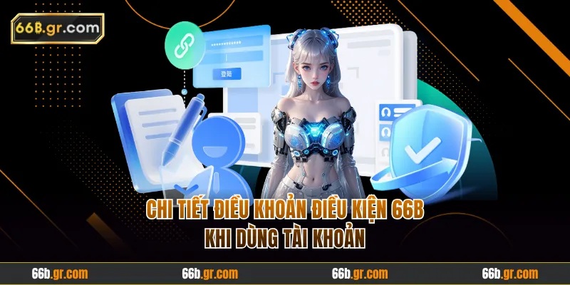 Chi tiết điều khoản điều kiện 66B khi dùng tài khoản