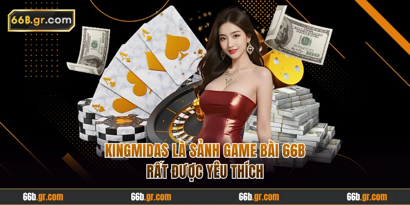 KingMidas là sảnh game bài 66B rất được yêu thích