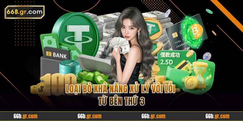 Loại bỏ khả năng xử lý với lỗi từ bên thứ 3