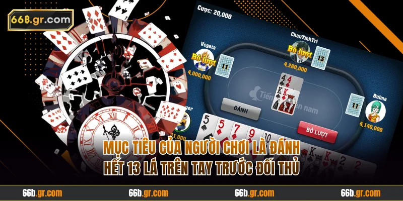 Mục tiêu của người chơi là đánh hết 13 lá trên tay trước đối thủ
