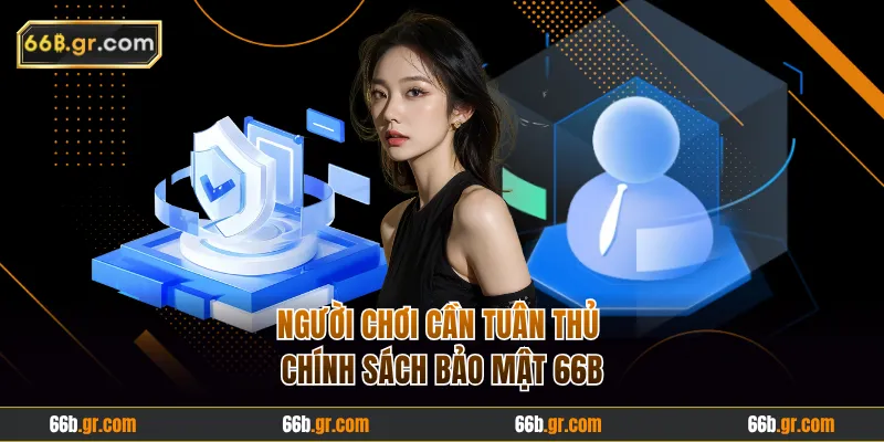 Người chơi cần tuân thủ chính sách bảo mật 66B