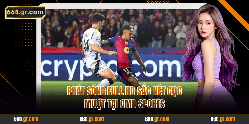 Phát sóng full HD sắc nét cực mượt tại CMD Sports
