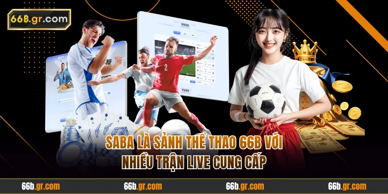Saba là sảnh thể thao 66B với nhiều trận live cung cấp