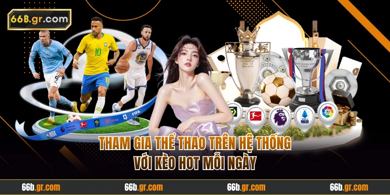 Tham gia thể thao trên hệ thống với kèo hot mỗi ngày