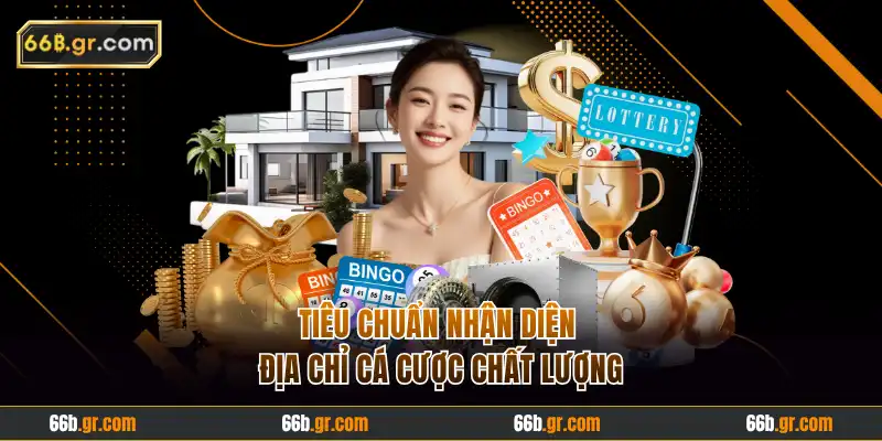 Tiêu chuẩn nhận diện địa chỉ cá cược chất lượng