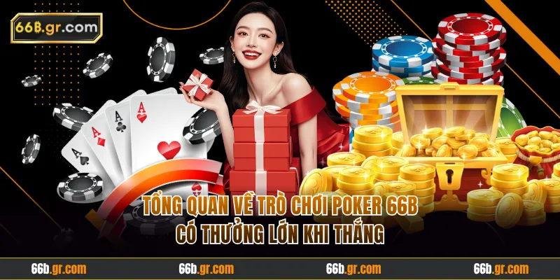 Tổng quan về trò chơi Poker 66B có thưởng lớn